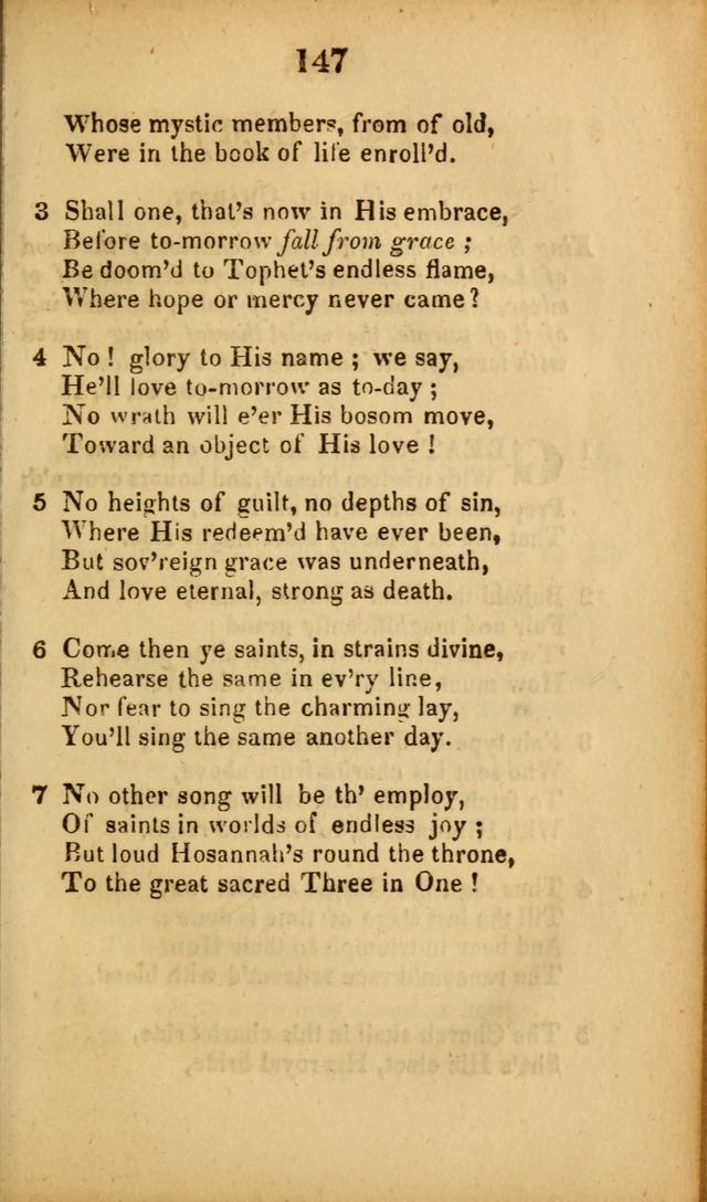 A Collection of Hymns, intended for the use of the citizens of Zion, whose privilege it is to sing the high praises of God, while passing through the wilderness, to their glorious inheritance above. page 147