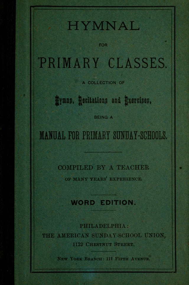 Hymnal for Primary Classes: a collection of hymns and tunes, recitations and exercises, being a manual for primary Sunday-schools (Words ed.) page i