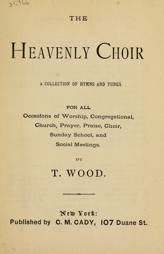 The Heavenly Choir: a collection of hymns and tunes for all occasions of worship, congregational, church, prayer, praise, choir, Sunday school, and social meeings page 1