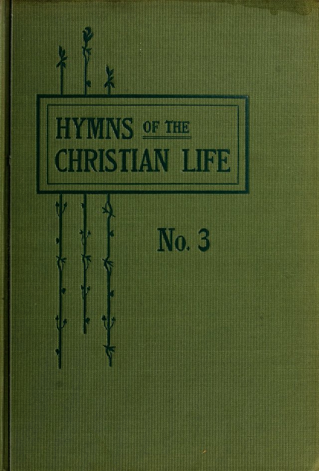 Hymns of the Christian Life. No. 3: for church worship, conventions, evangelistic services, prayer meetings, missionary meetings, revival services, rescue mission work and Sunday schools page i