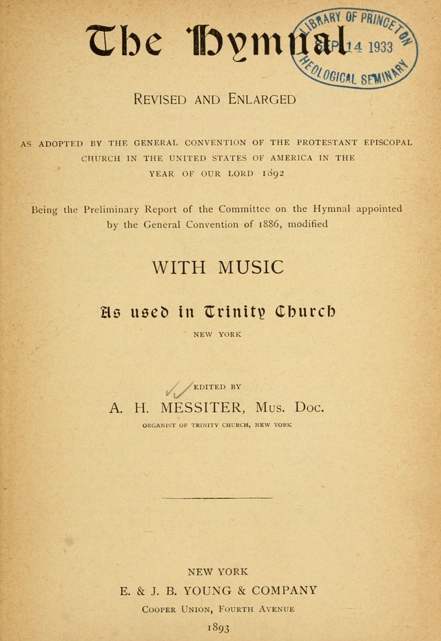 The Hymnal: revised and enlarged as adopted by the General Convention of the Protestant Episcopal Church in the United States of America in the of our Lord 1892..with music, as used in Trinity Church page vi