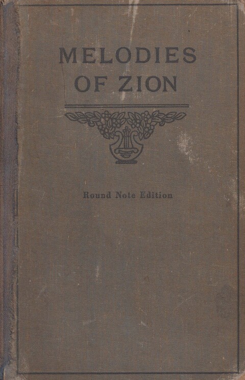 Melodies of Zion: A Compilation of Hymns and Songs, Old and New, Intended for All Kinds of Religious Service page cover