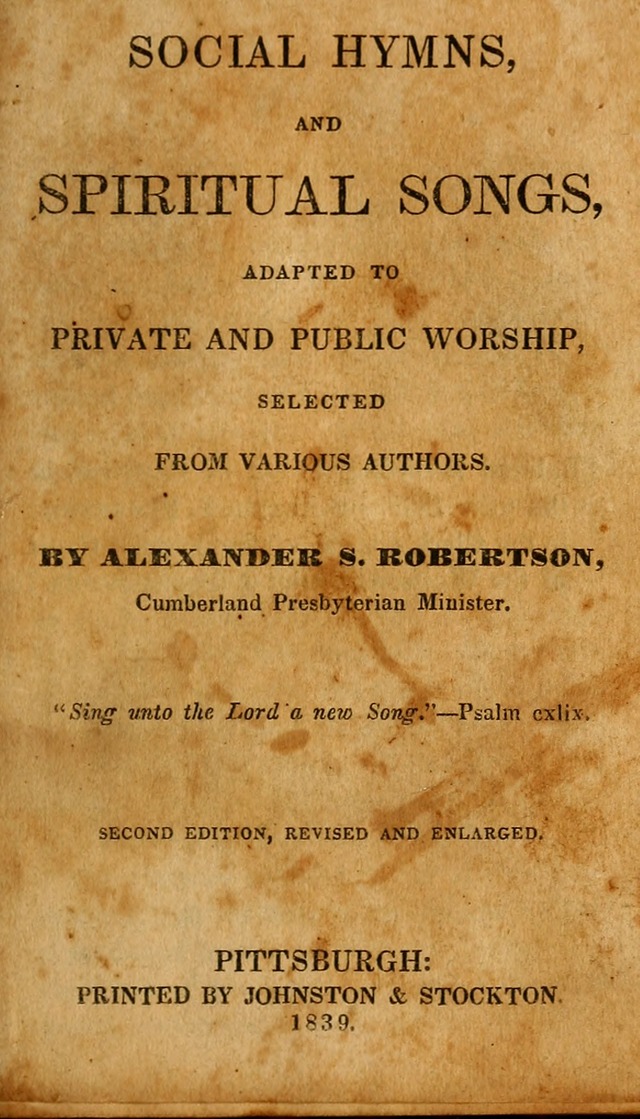 Social Hymns, and Spiritual Songs: adapted to private and public worship, selected from various authors page 1