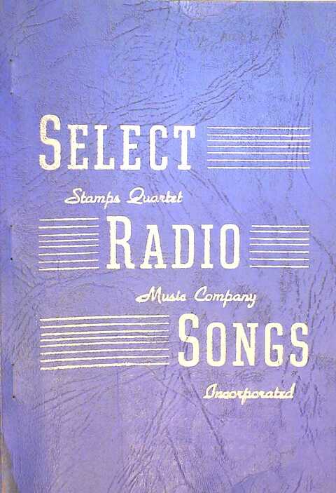 Select Radio Songs:a special collection of favorite sacred and spiritual songs for ues in radio broadcasts, congregatinal singing, evangelistic work page i