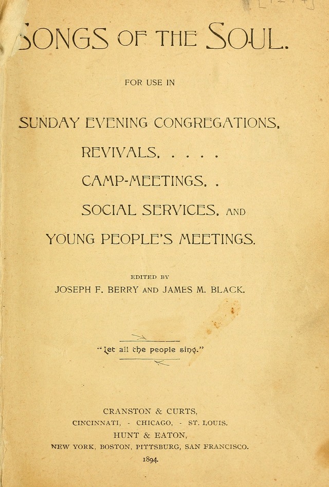 Songs of the Soul: for use in Sunday evening congregations, revivals, camp-meetings, social services, and young people