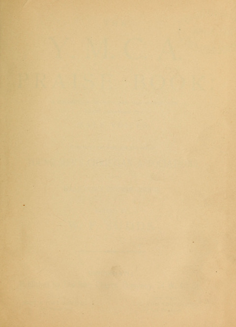 The Y.M.C.A. Praise Book: a collection of new and old hymns and tunes arranged for male voices, especially designed for the us of the Young Men